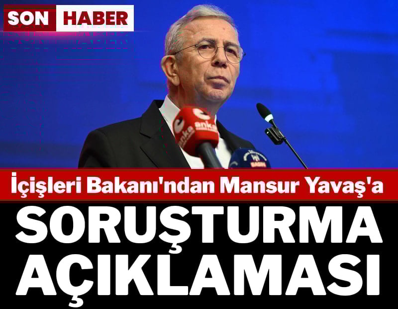 Son dakika... İçişleri Bakanı'ndan 'Mansur Yavaş'a soruşturma açıklaması