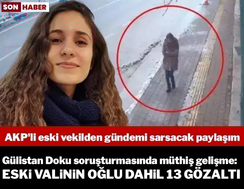 Gülistan Doku soruşturmasında müthiş gelişme... AKP'li eski vekilden gündemi sarsacak paylaşım
