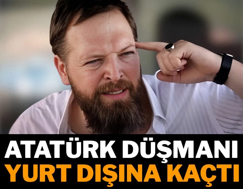Atatürk düşmanı Fatih Tezcan yurt dışına kaçtı