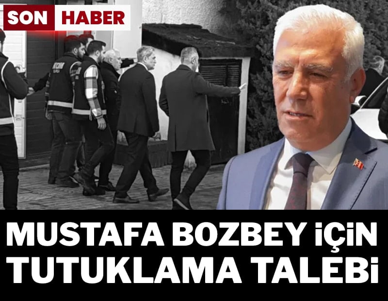 Son dakika... Mustafa Bozbey için tutuklama talebi