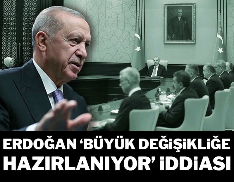 Erdoğan, ‘büyük değişikliğe hazırlanıyor’ iddiası