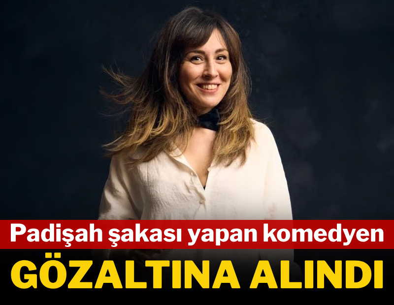 Padişah şakası yapan kadın komedyen gözaltına alındı