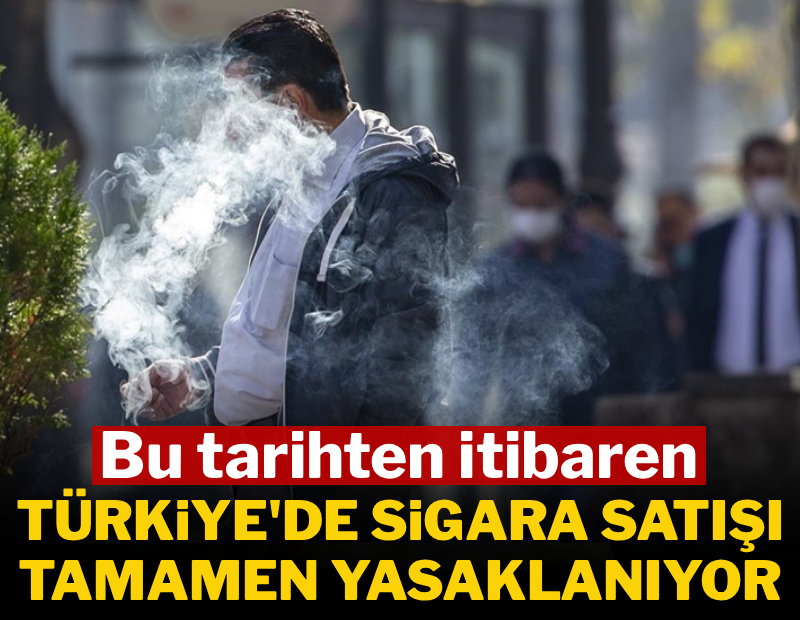 Bu tarihten itibaren Türkiye'de sigara satışı tamamen yasaklanıyor