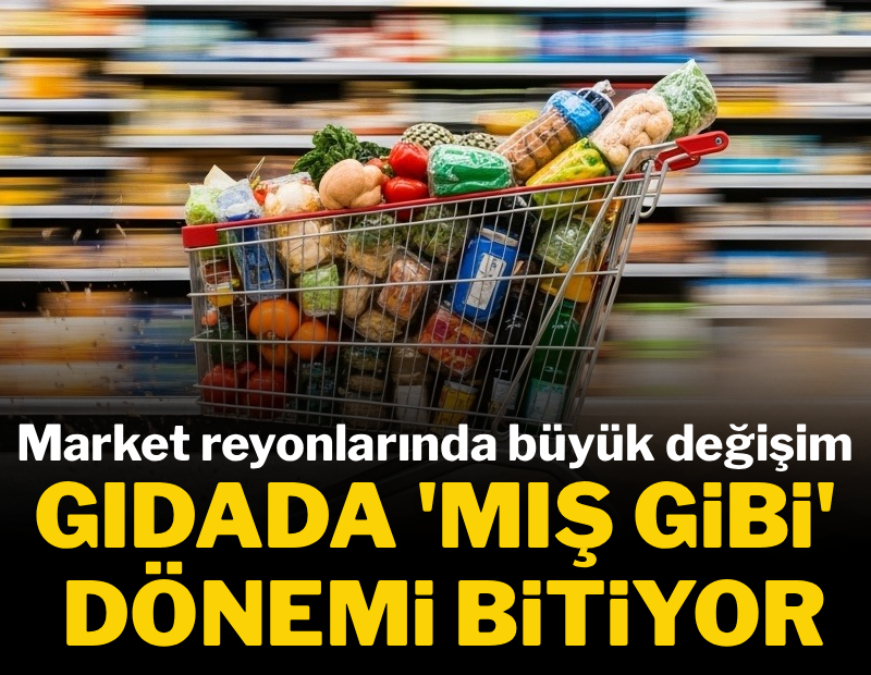 Market reyonlarında büyük değişim: Gıdada "Mış gibi yapma" dönemi bitti