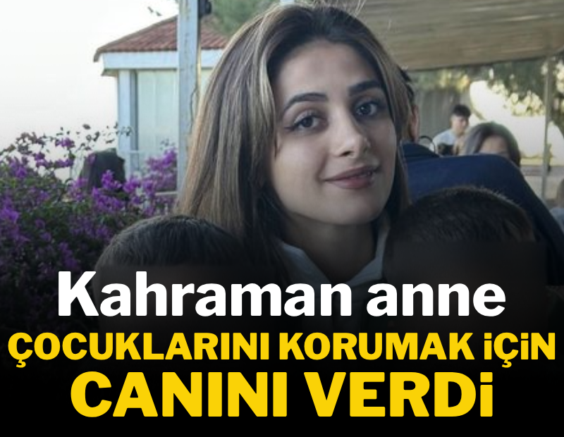 Kahraman anne çocuklarını korumak için canını verdi