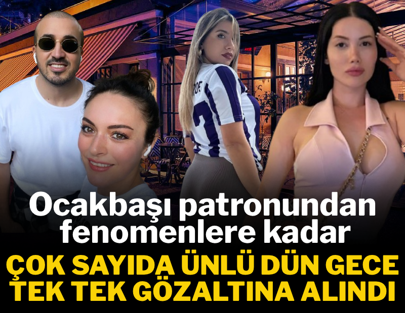 Çok sayıda isme gözaltı: Ocakbaşı patronundan fenomenlere kadar