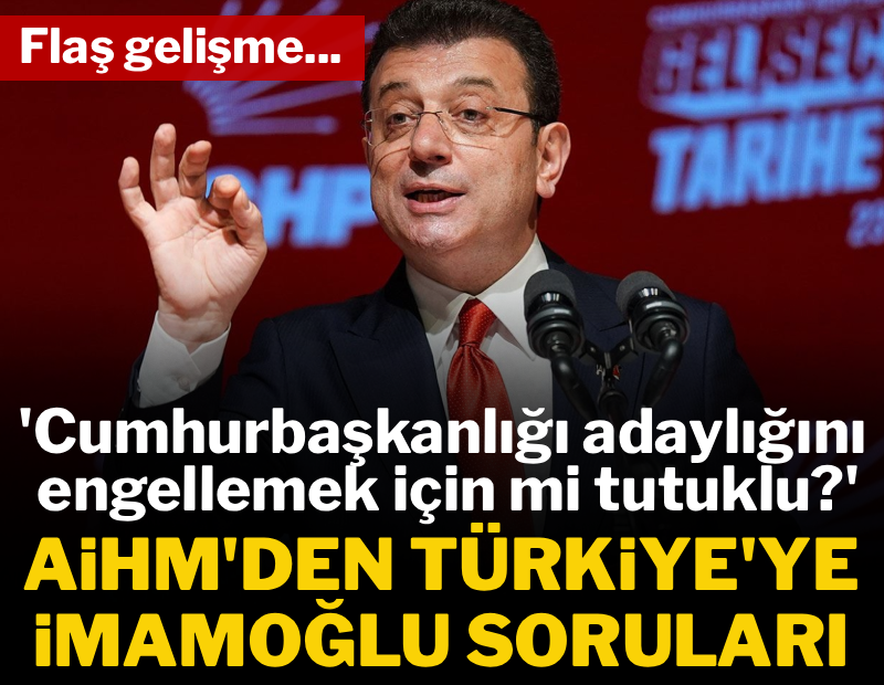 AİHM, İmamoğlu için harekete geçti: Türkiye'ye kritik 6 soru