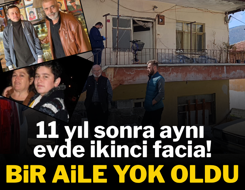 11 yıl sonra aynı evde ikinci facia! Bir aile yok oldu