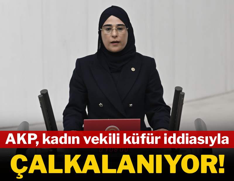 AKP, kadın vekile küfür iddiasıyla çalkalanıyor