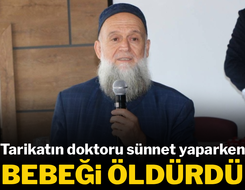Tarikatın doktoru sünnet yaparken bebeği öldürdü