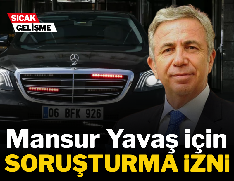 Mansur Yavaş hakkında soruşturma izni