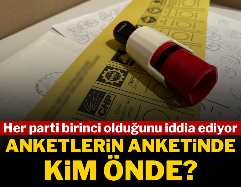 Her parti birinci olduğunu iddia ediyordu... Anketlerin anketinde kim önde? 