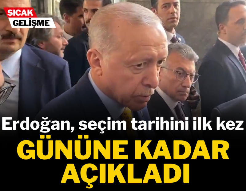 Erdoğan seçim tarihini ilk kez gününe kadar açıkladı