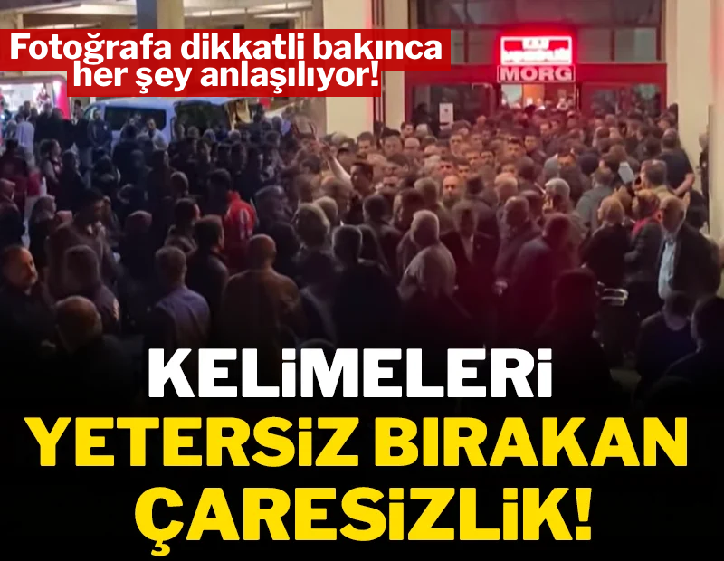 Kelimeleri yetersiz bırakan çaresizlik!