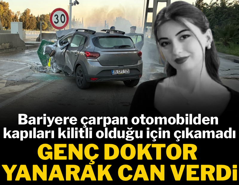 Bariyere çarpan otomobilden kapıları kilitli olduğu için çıkamadı: Genç doktor alevler arasında can verdi 