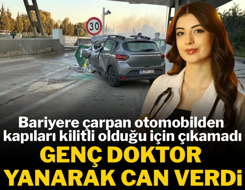 Bariyere çarpan otomobilden kapıları kilitli olduğu için çıkamadı: Genç doktor alevler arasında can verdi 