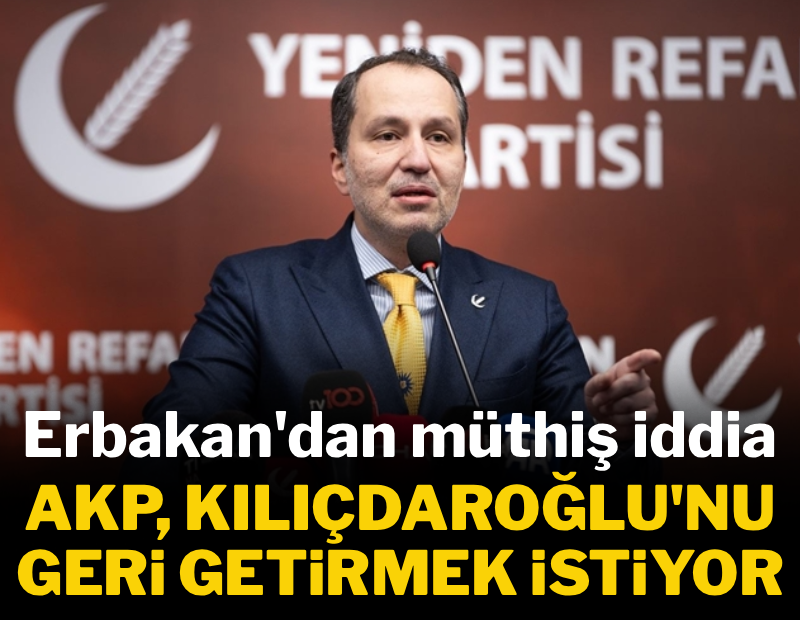 Fatih Erbakan, AKP'nin planını açıkladı: Kılıçdaroğlu geri gelecek mi?
