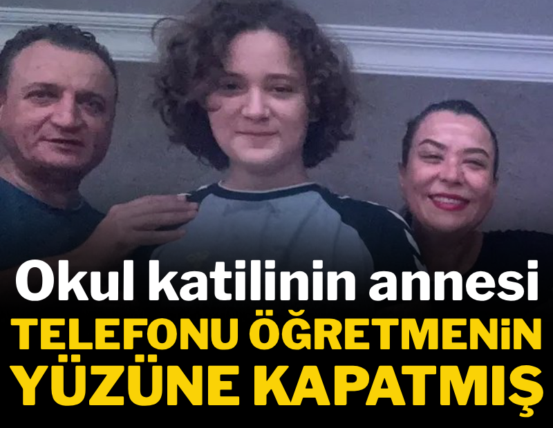 Okul katilinin annesi telefonu öğretmenin yüzüne kapatmış