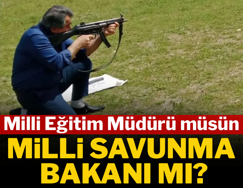 Milli eğitim müdürü müsün, Milli Savunma Bakanı mı?