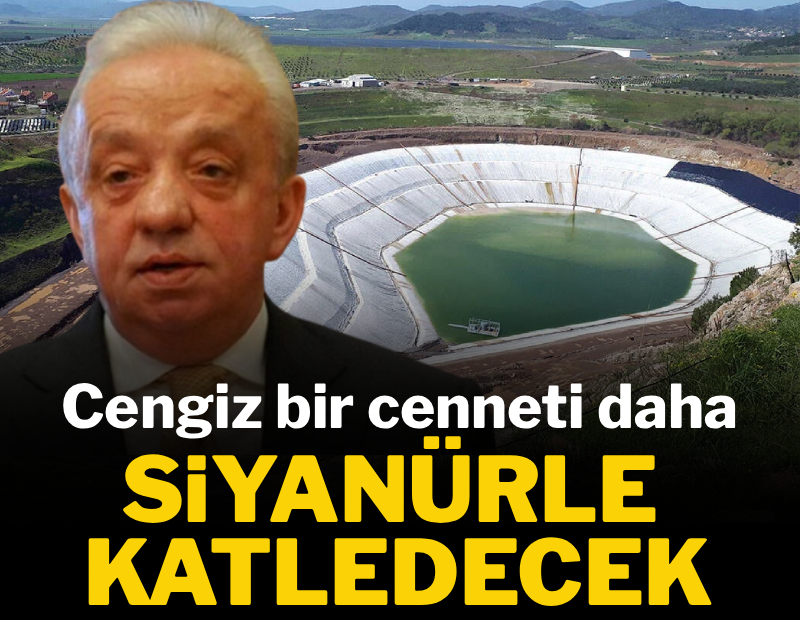 Cengiz bir cenneti daha siyanürle katledecek