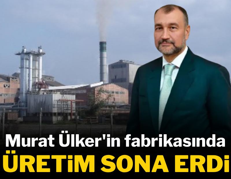Murat Ülker'in elden çıkardığı fabrikasında üretim durdu