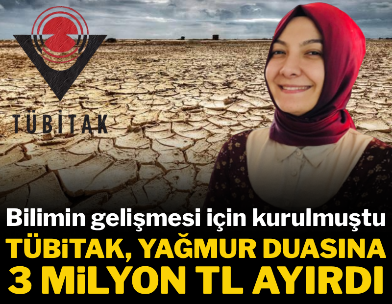 Türkiye'de bilimin gelişmesi için kurulmuştu: TÜBİTAK yağmur duasına 3 milyon TL ayırdı