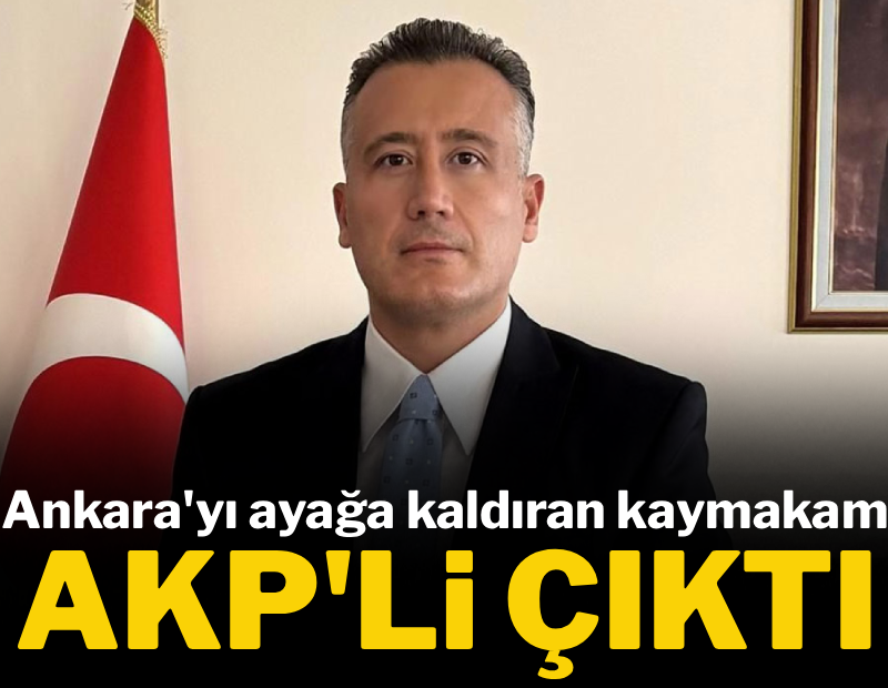 Ankara'yı ayağa kaldıran kaymakam AKP'li çıktı