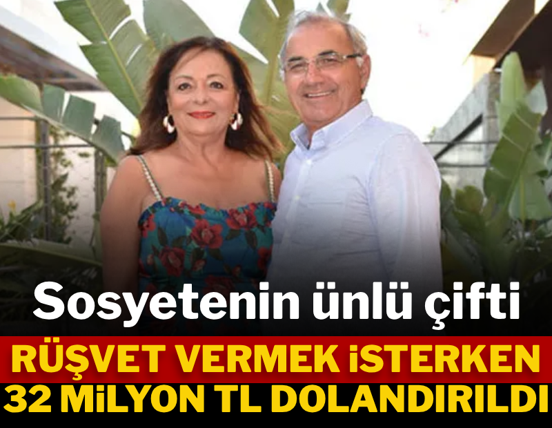 Sosyetenin ünlü çifti rüşvet vermek isterken dolandırıldı