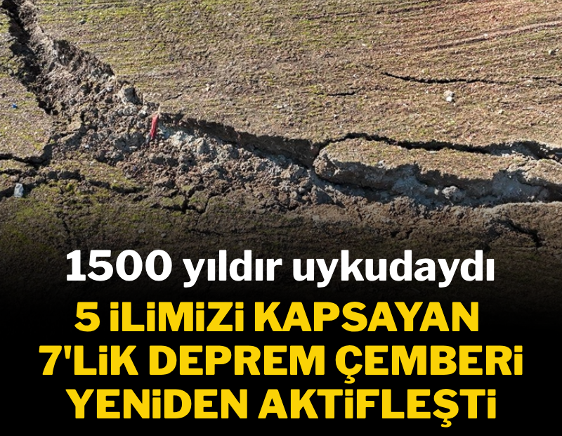 1500 yıldır uykudaydı... 5 ilimizi içeren 7'lik deprem çemberi yeniden aktifleşti