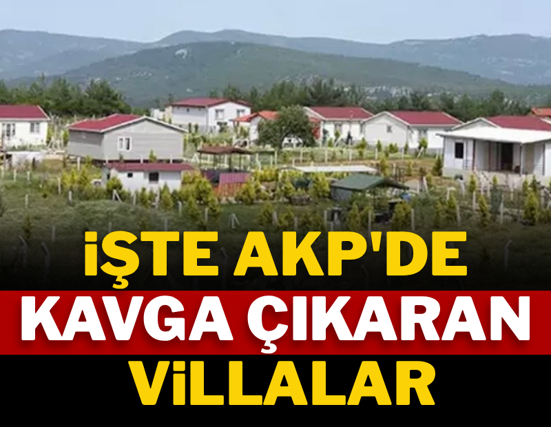 İşte AKP'de kavga çıkaran villalar