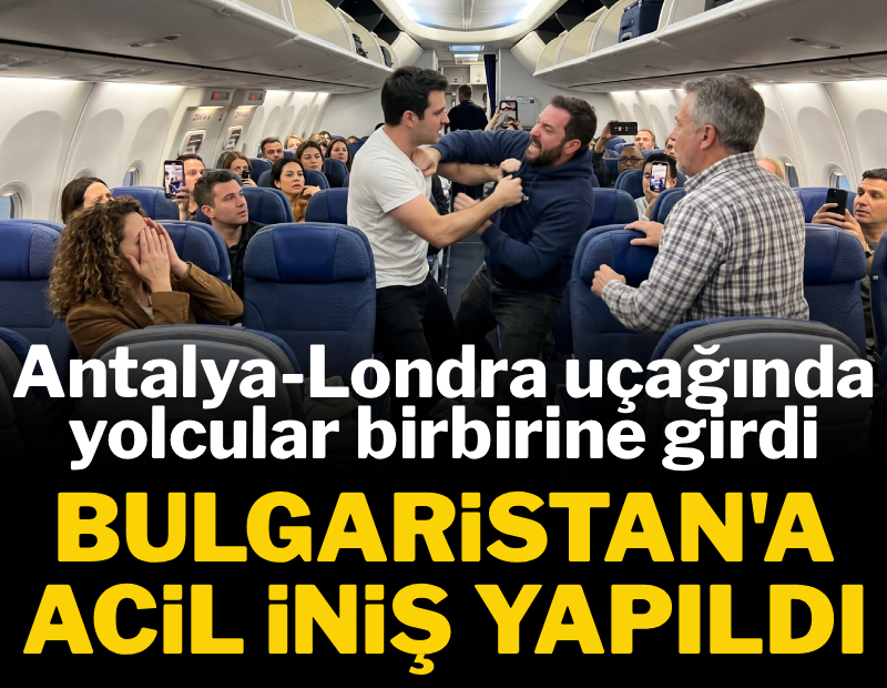 Antalya-Londra uçağında yolcular birbirine girdi: Uçak Bulgaristan'a acil iniş yaptı