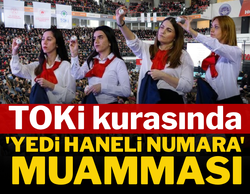 TOKİ kurasında 'yedi haneli numara' muamması