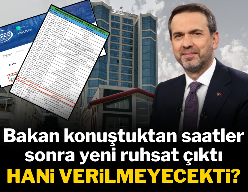 Hani verilmeyecekti? Bakan konuştuktan saatler sonra yeni ruhsat çıktı