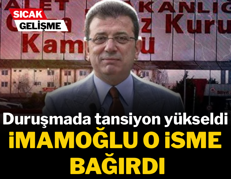 Duruşmada tansiyon yükseldi, İmamoğlu o isme bağırdı