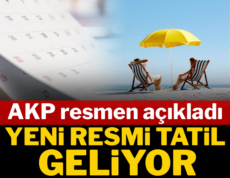 AKP resmen açıkladı: Yeni resmi tatil geliyor