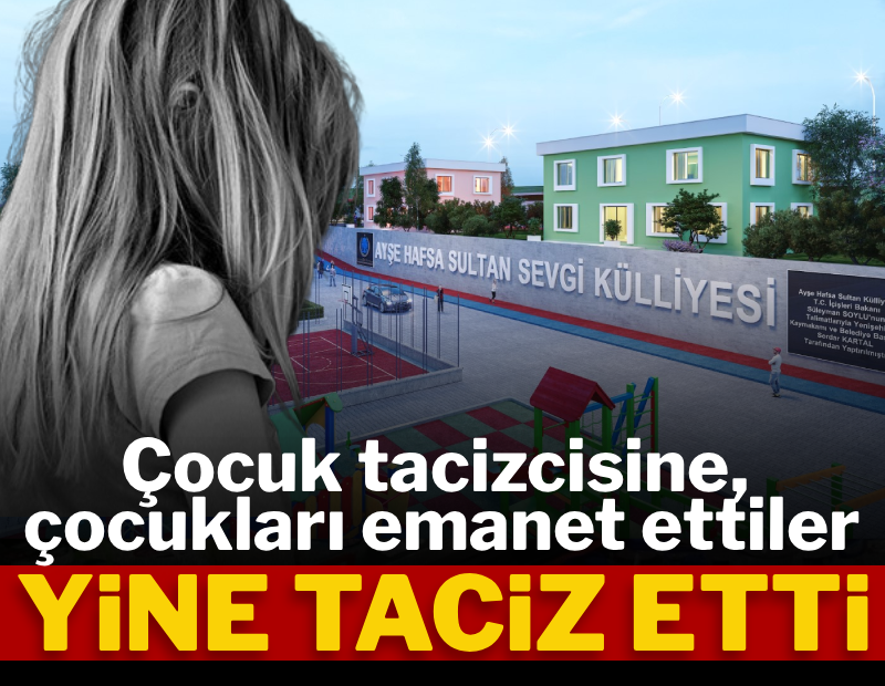 Çocuk tacizcisine çocukları emanet ettiler, yine taciz etti