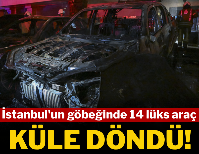 İstanbul'un göbeğinde 14 lüks araç küle döndü