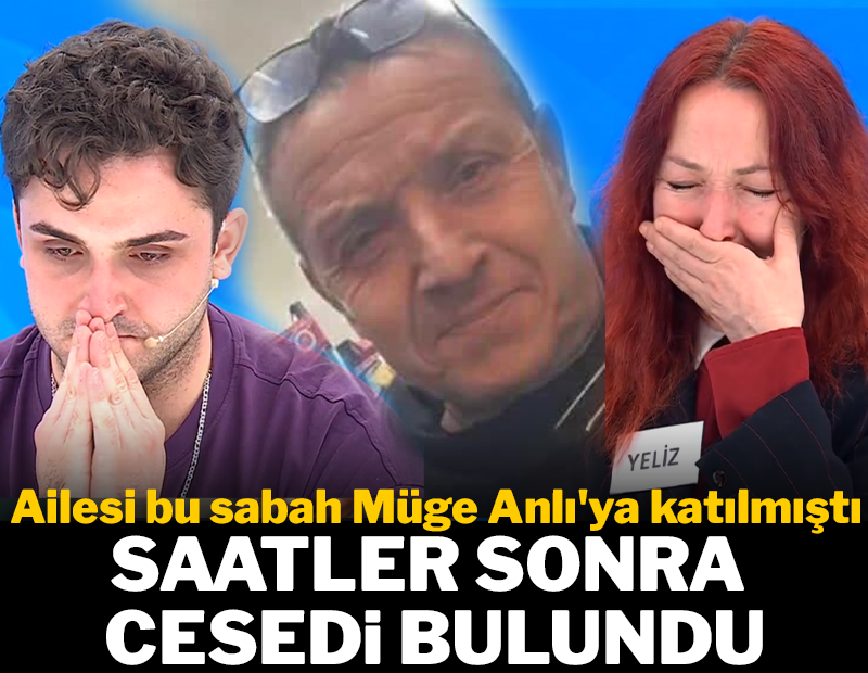 Ailesi bu sabah Müge Anlı'ya katılmıştı... Otomobilinde ölü bulundu
