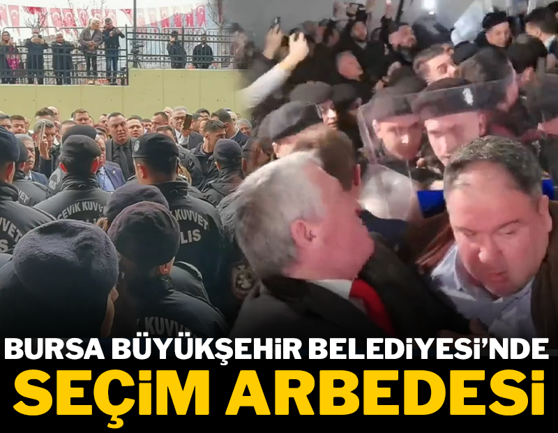 Bursa Büyükşehir Belediyesi'nde seçim arbedesi