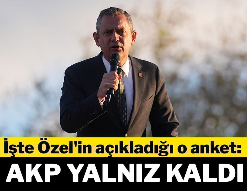 İşte Özgür Özel'in açıkladığı o anket: AKP tek başına kaldı