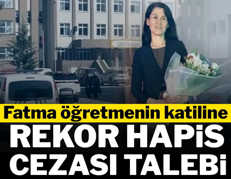 Fatma öğretmenin katiline rekor hapis cezası talebi