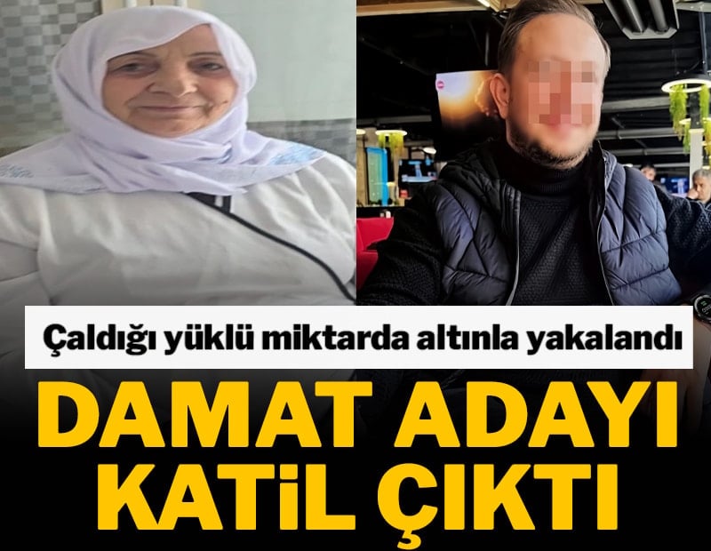 Katil, damat adayı çıktı: Çaldığı altınlarla yakalandı