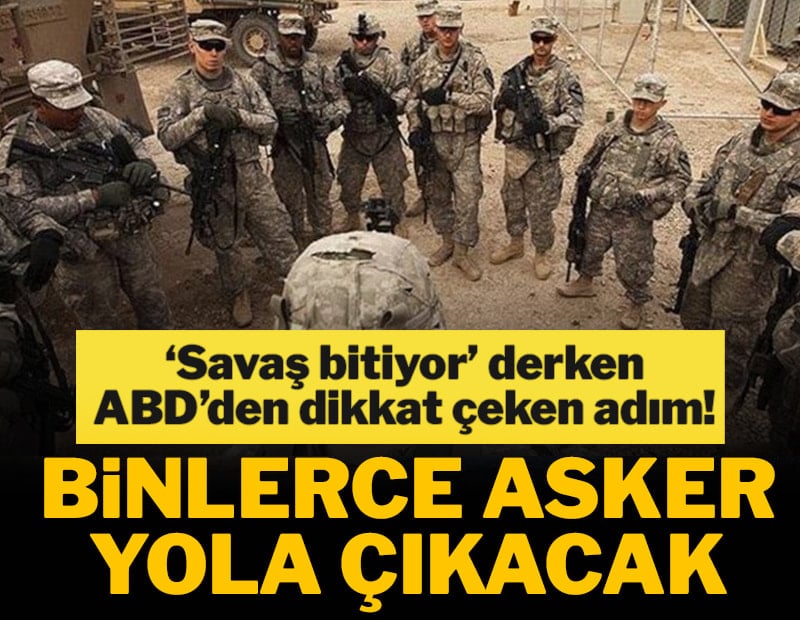 'Savaş bitiyor mu' derken ABD'den dikkat çeken adım! Binlerce asker yola çıkacak