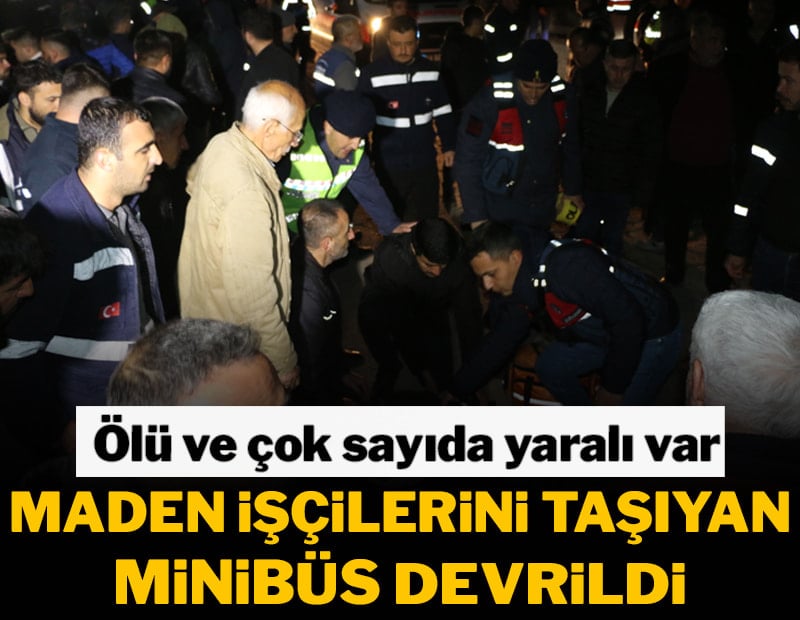 Maden işçileri taşıyan minibüs devrildi: 2 ölü, 10 yaralı