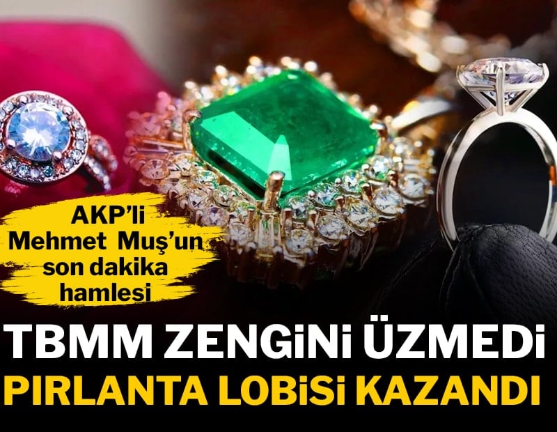 TBMM zengini üzmedi! Pırlanta lobisi kazandı