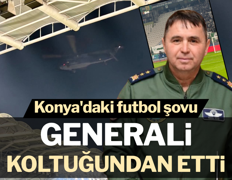 Konya'daki futbol şovu generali koltuğundan etti