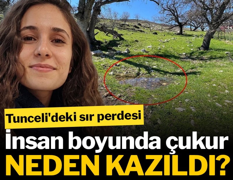 Tunceli'deki sır perdesi: İnsan boyunda çukur neden kazıldı?