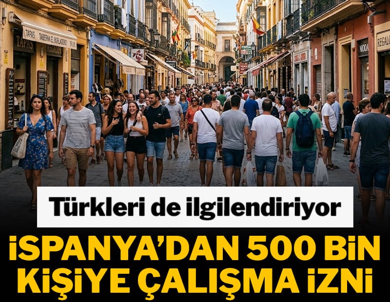 Türkleri de ilgilendiriyor! İspanya'dan 500 bin kişiye çalışma izni