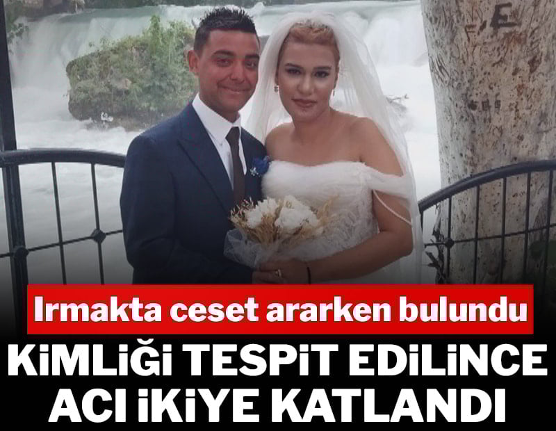 Irmakta ceset ararken bulundu, kimliği tespit edilince acı ikiye katlandı