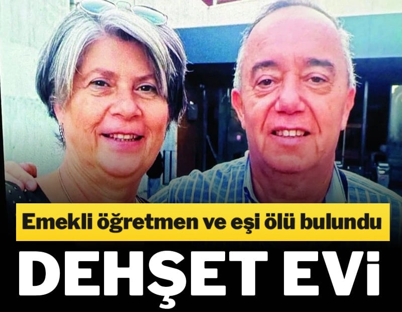 Dehşet evi: Emekli öğretmen ve eşi ölü bulundu